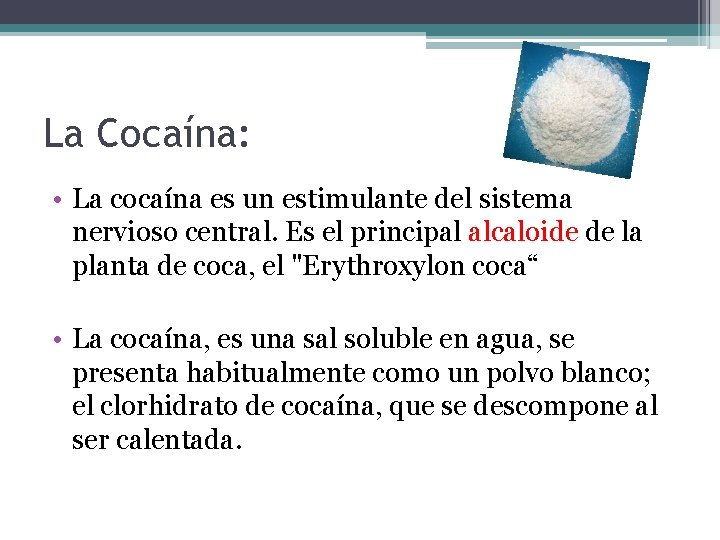 La Cocaína: • La cocaína es un estimulante del sistema nervioso central. Es el