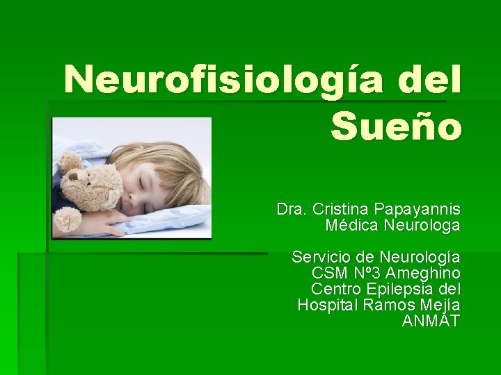 Neurofisiología del Sueño Dra. Cristina Papayannis Médica Neurologa Servicio de Neurología CSM Nº 3