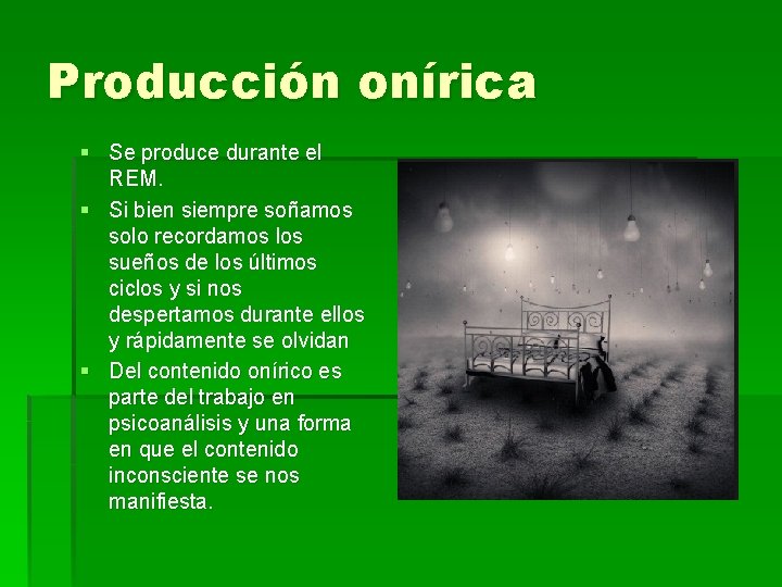 Producción onírica § Se produce durante el REM. § Si bien siempre soñamos solo