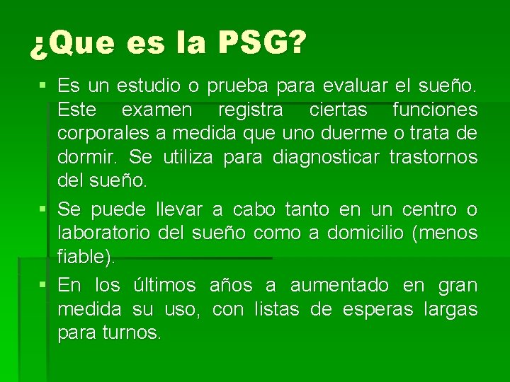 ¿Que es la PSG? § Es un estudio o prueba para evaluar el sueño.