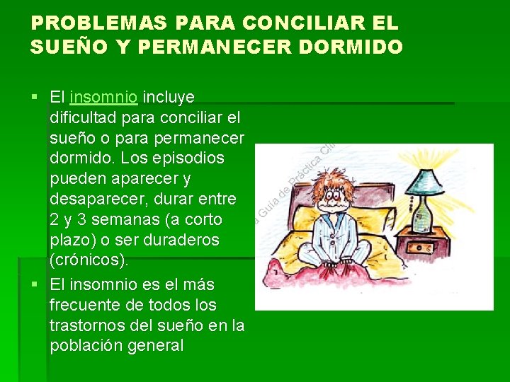 PROBLEMAS PARA CONCILIAR EL SUEÑO Y PERMANECER DORMIDO § El insomnio incluye dificultad para