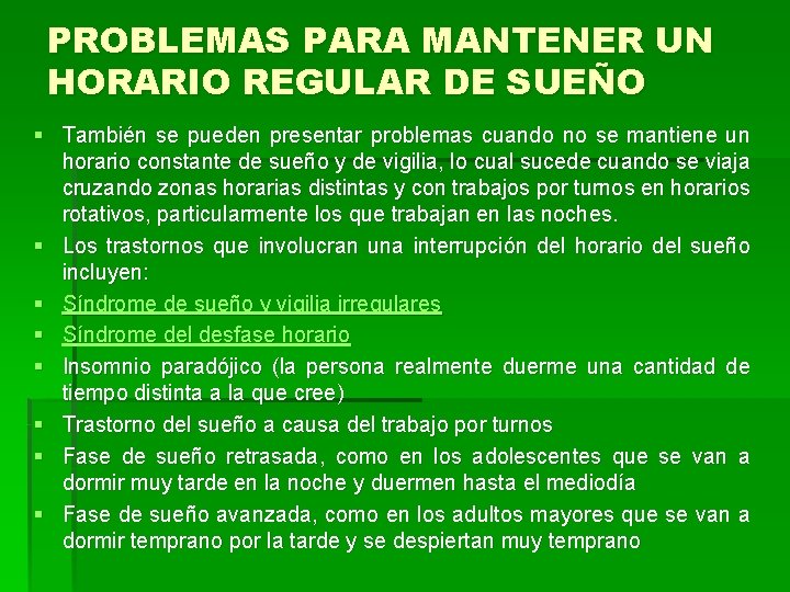 PROBLEMAS PARA MANTENER UN HORARIO REGULAR DE SUEÑO § También se pueden presentar problemas