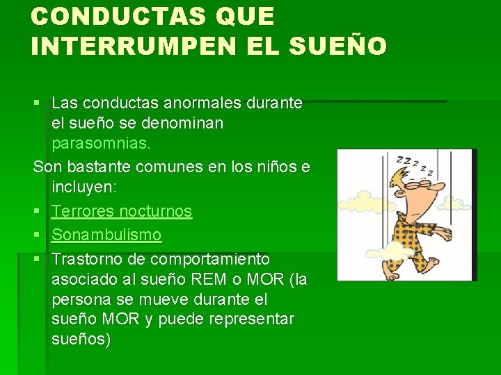 CONDUCTAS QUE INTERRUMPEN EL SUEÑO § Las conductas anormales durante el sueño se denominan