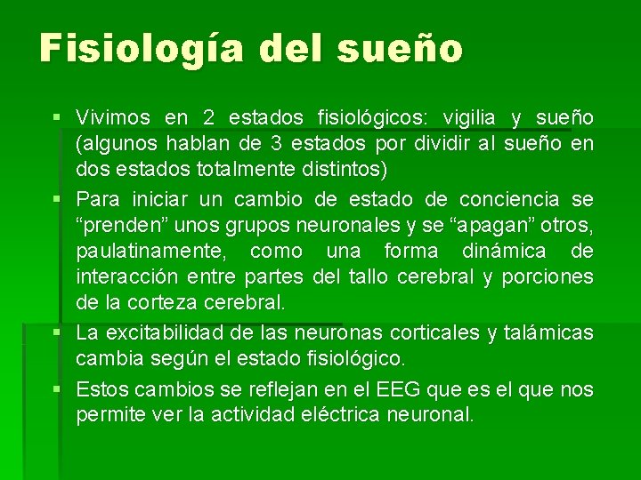 Fisiología del sueño § Vivimos en 2 estados fisiológicos: vigilia y sueño (algunos hablan