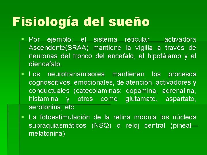 Fisiología del sueño § Por ejemplo: el sistema reticular activadora Ascendente(SRAA) mantiene la vigilia