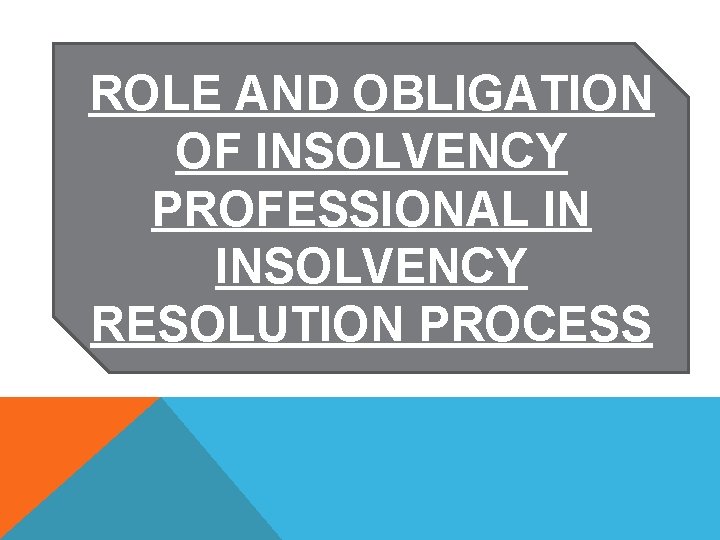 ROLE AND OBLIGATION OF INSOLVENCY PROFESSIONAL IN INSOLVENCY RESOLUTION PROCESS 