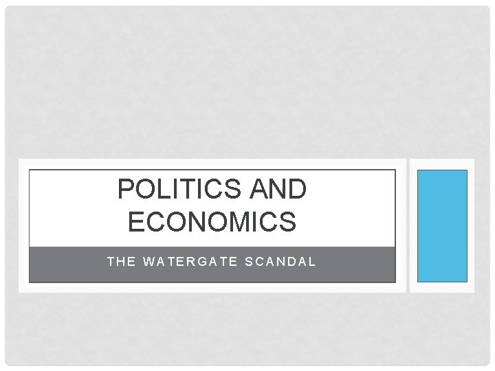 POLITICS AND ECONOMICS THE WATERGATE SCANDAL 