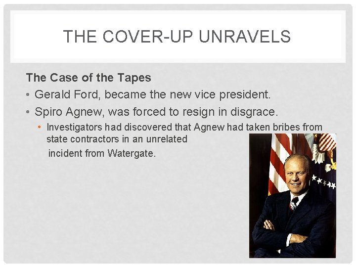 THE COVER-UP UNRAVELS The Case of the Tapes • Gerald Ford, became the new