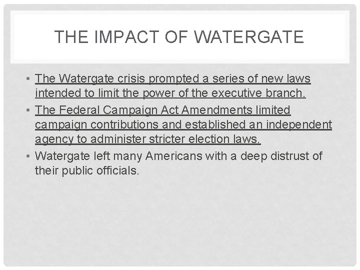 THE IMPACT OF WATERGATE • The Watergate crisis prompted a series of new laws