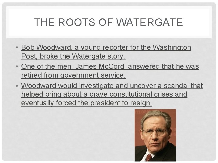 THE ROOTS OF WATERGATE • Bob Woodward, a young reporter for the Washington Post,