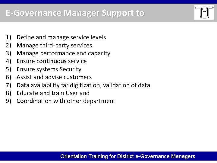 E-Governance Manager Support to 1) 2) 3) 4) 5) 6) 7) 8) 9) Define