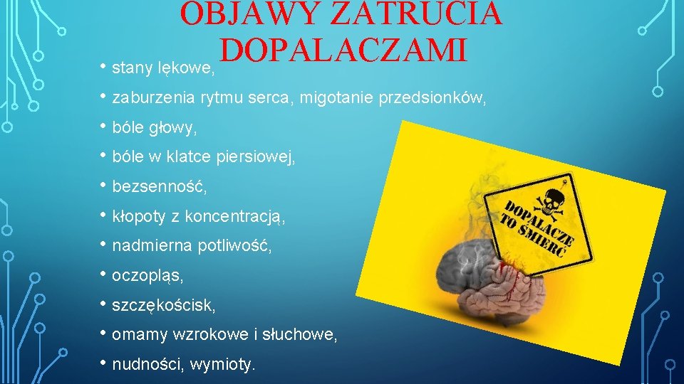 OBJAWY ZATRUCIA DOPALACZAMI • stany lękowe, • zaburzenia rytmu serca, migotanie przedsionków, • bóle