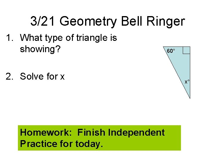 3/21 Geometry Bell Ringer 1. What type of triangle is showing? 2. Solve for