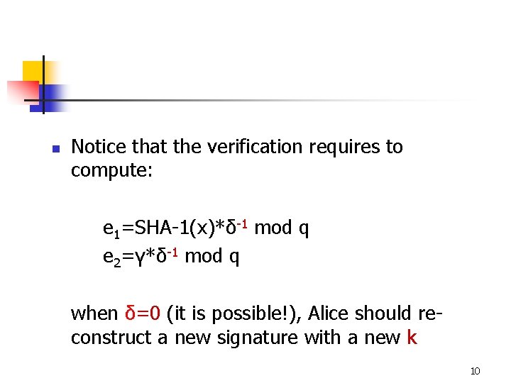 n Notice that the verification requires to compute: e 1=SHA-1(x)*δ-1 mod q e 2=γ*δ-1