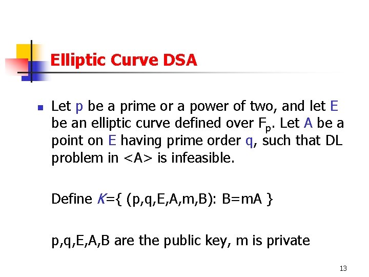 Elliptic Curve DSA n Let p be a prime or a power of two,