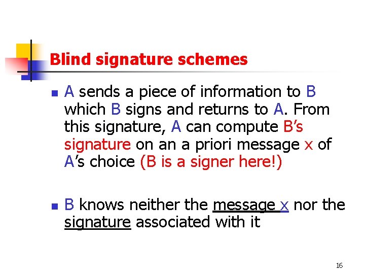 Blind signature schemes n n A sends a piece of information to B which