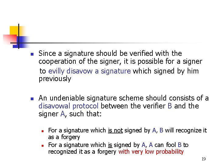 n n Since a signature should be verified with the cooperation of the signer,