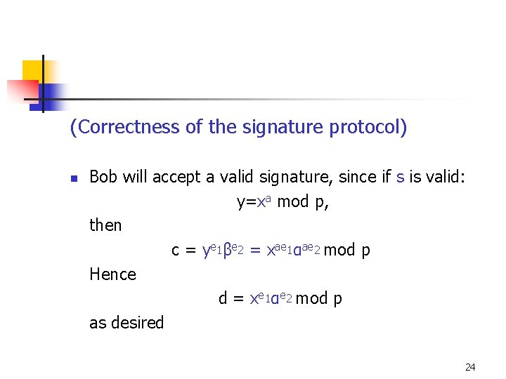 (Correctness of the signature protocol) n Bob will accept a valid signature, since if