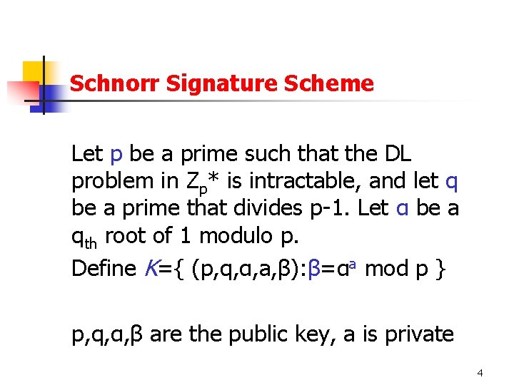 Schnorr Signature Scheme Let p be a prime such that the DL problem in