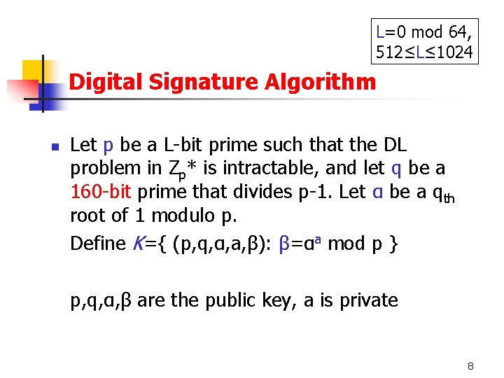 L=0 mod 64, 512≤L≤ 1024 Digital Signature Algorithm n Let p be a L-bit