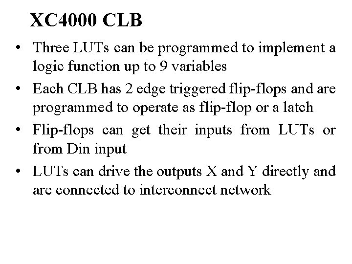 XC 4000 CLB • Three LUTs can be programmed to implement a logic function