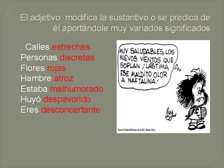 El adjetivo modifica la sustantivo o se predica de él aportándole muy variados significados