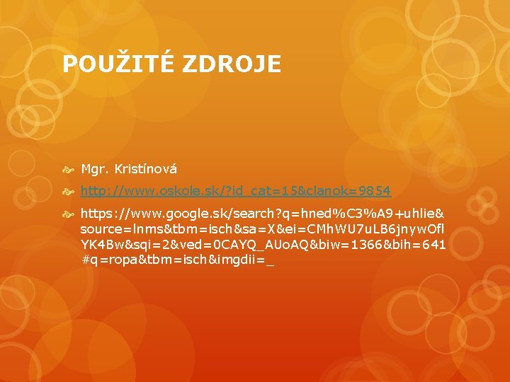 POUŽITÉ ZDROJE Mgr. Kristínová http: //www. oskole. sk/? id_cat=15&clanok=9854 https: //www. google. sk/search? q=hned%C