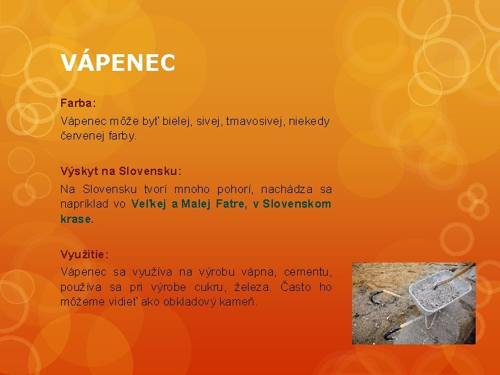 VÁPENEC Farba: Vápenec môže byť bielej, sivej, tmavosivej, niekedy červenej farby. Výskyt na Slovensku: