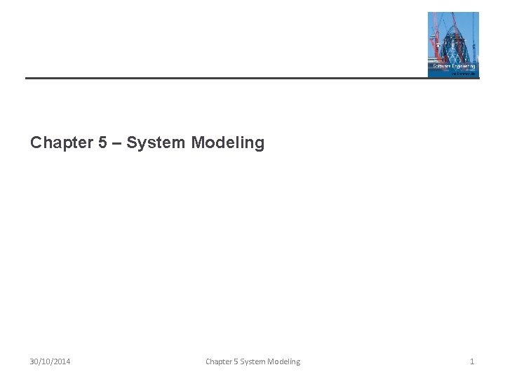 Chapter 5 – System Modeling 30/10/2014 Chapter 5 System Modeling 1 