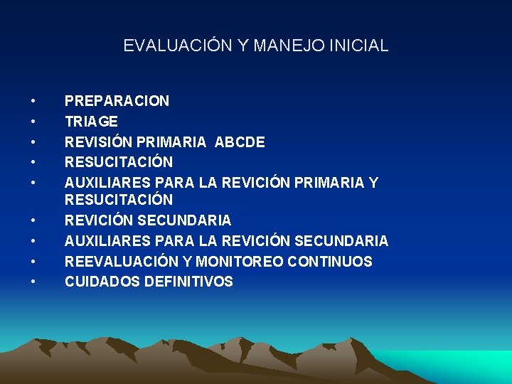 EVALUACIÓN Y MANEJO INICIAL • • • PREPARACION TRIAGE REVISIÓN PRIMARIA ABCDE RESUCITACIÓN AUXILIARES