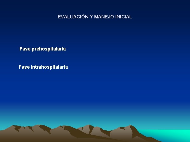 EVALUACIÓN Y MANEJO INICIAL Fase prehospitalaria Fase intrahospitalaria 