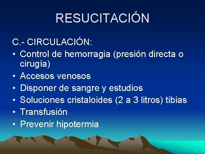 RESUCITACIÓN C. - CIRCULACIÓN: • Control de hemorragia (presión directa o cirugía) • Accesos