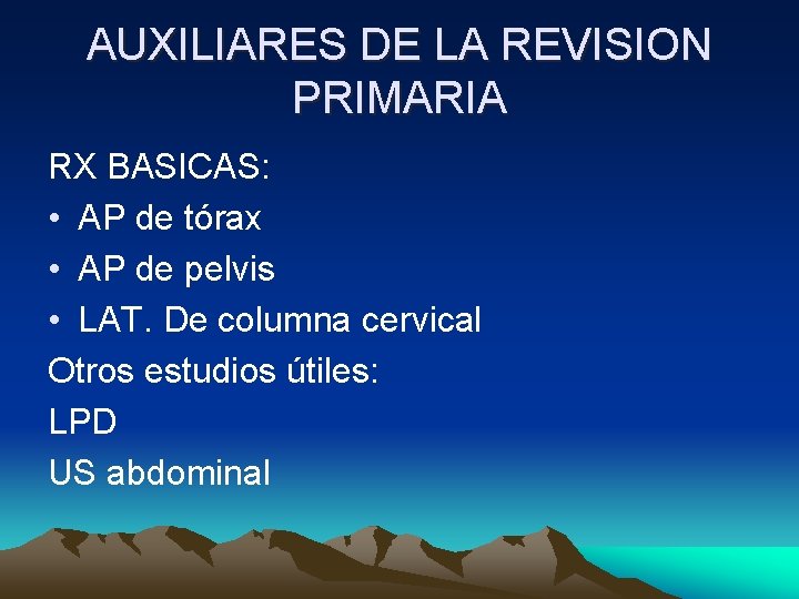 AUXILIARES DE LA REVISION PRIMARIA RX BASICAS: • AP de tórax • AP de