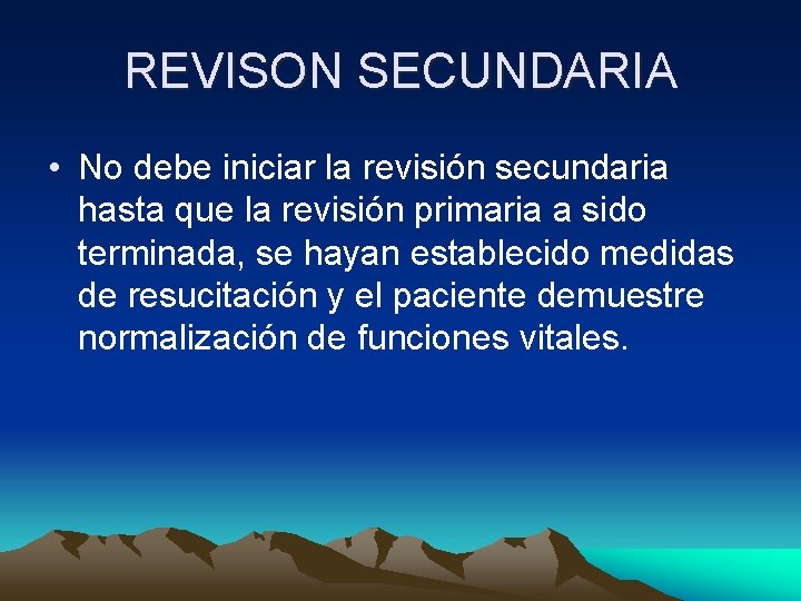 REVISON SECUNDARIA • No debe iniciar la revisión secundaria hasta que la revisión primaria