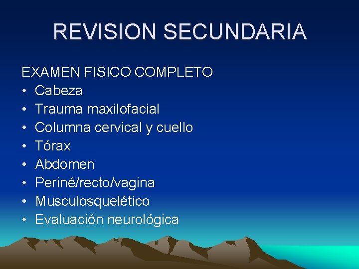 REVISION SECUNDARIA EXAMEN FISICO COMPLETO • Cabeza • Trauma maxilofacial • Columna cervical y