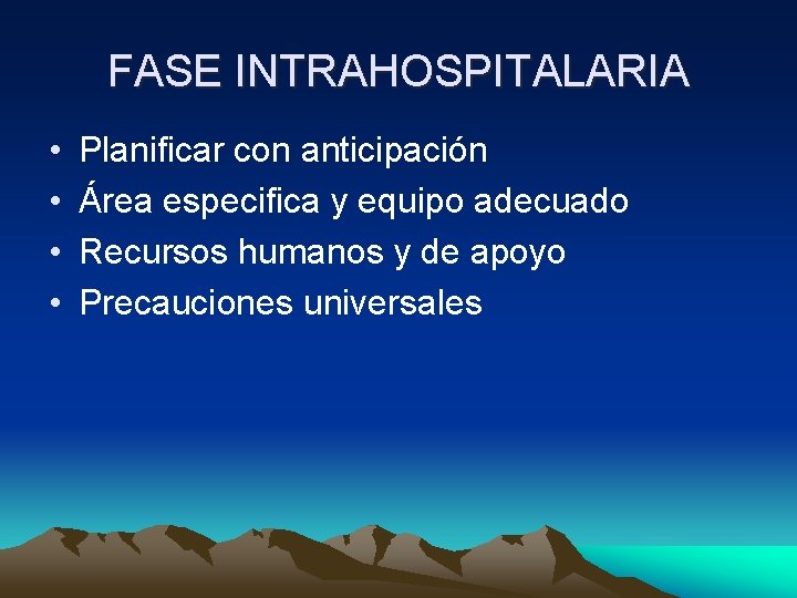 FASE INTRAHOSPITALARIA • • Planificar con anticipación Área especifica y equipo adecuado Recursos humanos