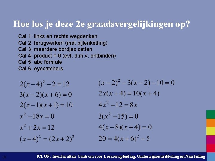 Hoe los je deze 2 e graadsvergelijkingen op? Cat 1: links en rechts wegdenken