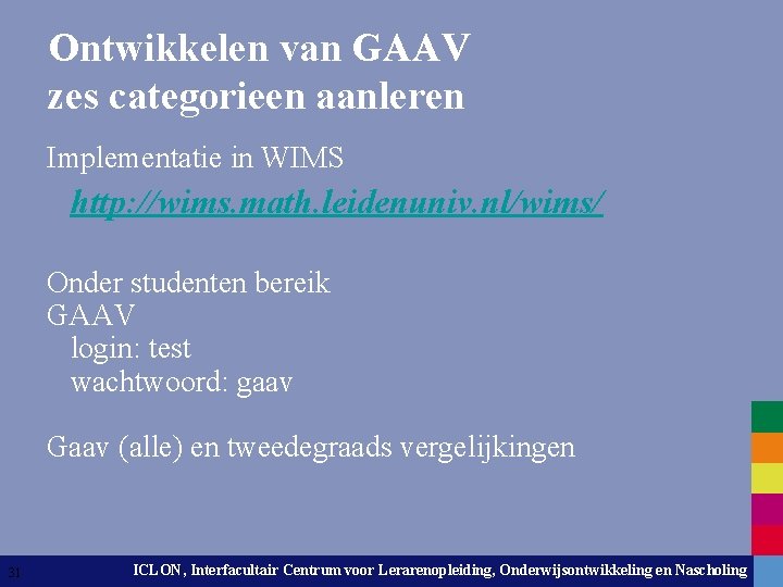 Ontwikkelen van GAAV zes categorieen aanleren Implementatie in WIMS http: //wims. math. leidenuniv. nl/wims/
