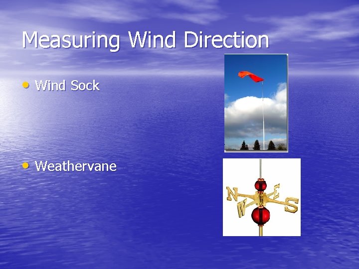 Measuring Wind Direction • Wind Sock • Weathervane Measuring Wind Direction • Wind Sock • Weathervane