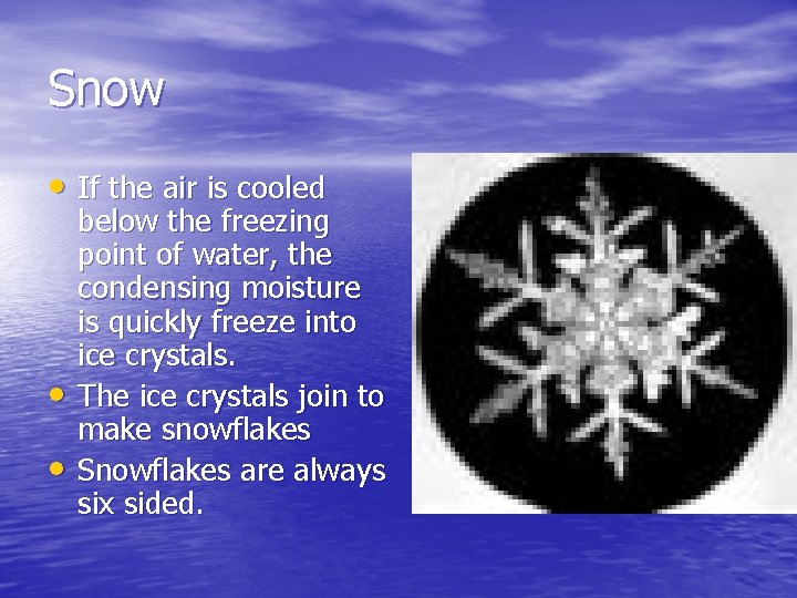 Snow • If the air is cooled • • below the freezing point of Snow • If the air is cooled • • below the freezing point of