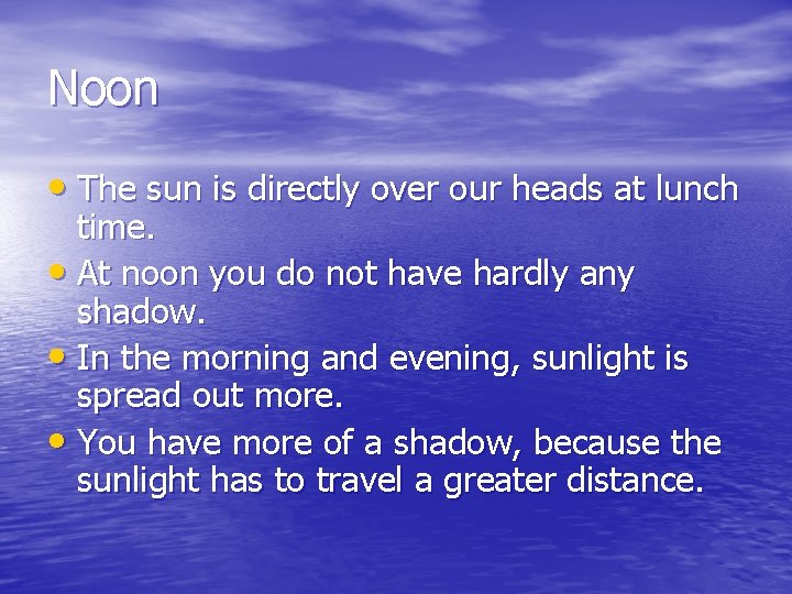 Noon • The sun is directly over our heads at lunch time. • At Noon • The sun is directly over our heads at lunch time. • At