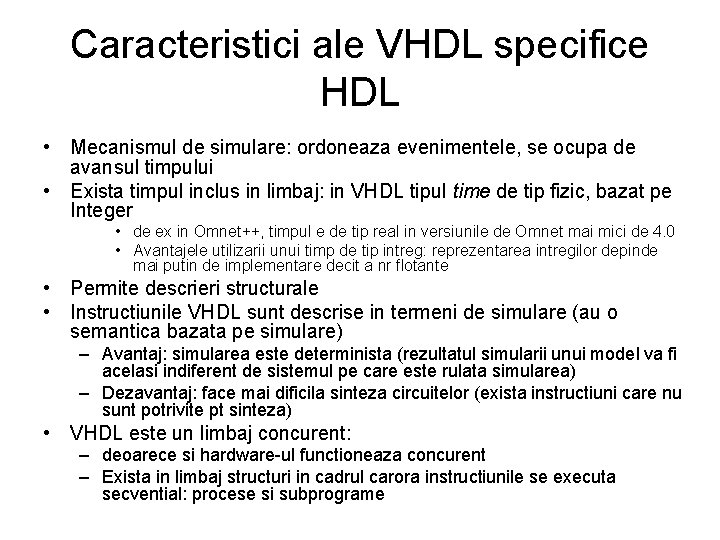 Caracteristici ale VHDL specifice HDL • Mecanismul de simulare: ordoneaza evenimentele, se ocupa de