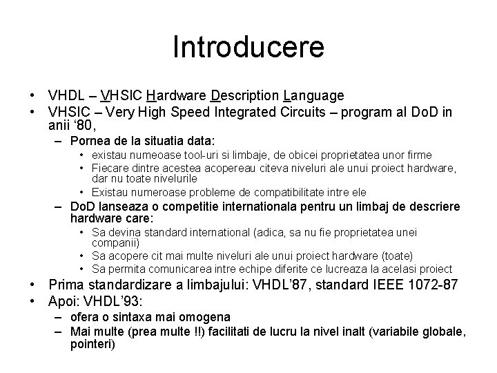 Introducere • VHDL – VHSIC Hardware Description Language • VHSIC – Very High Speed