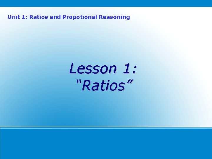 Unit 1: Ratios and Propotional Reasoning Lesson 1: “Ratios” 