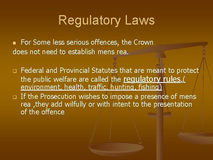 Regulatory Laws For Some less serious offences, the Crown does not need to establish Regulatory Laws For Some less serious offences, the Crown does not need to establish