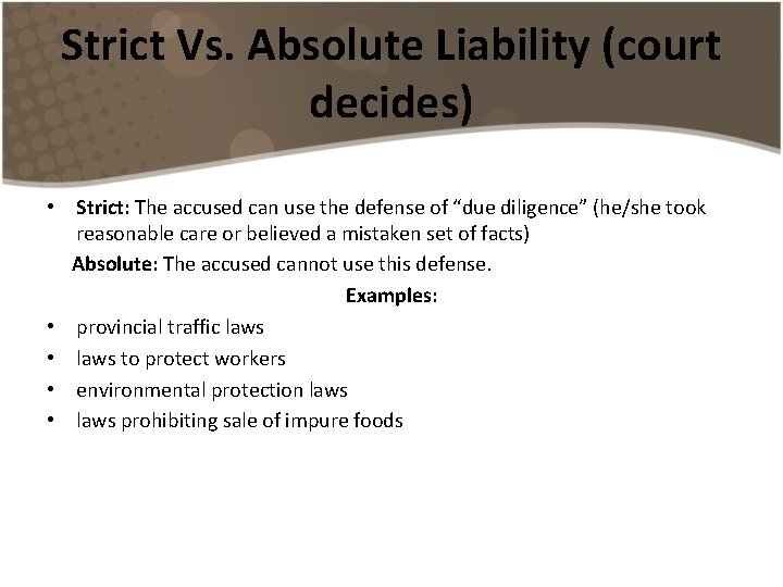Strict Vs. Absolute Liability (court decides) • Strict: The accused can use the defense Strict Vs. Absolute Liability (court decides) • Strict: The accused can use the defense