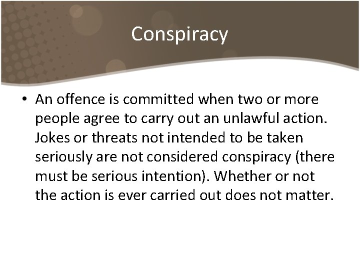 Conspiracy • An offence is committed when two or more people agree to carry Conspiracy • An offence is committed when two or more people agree to carry