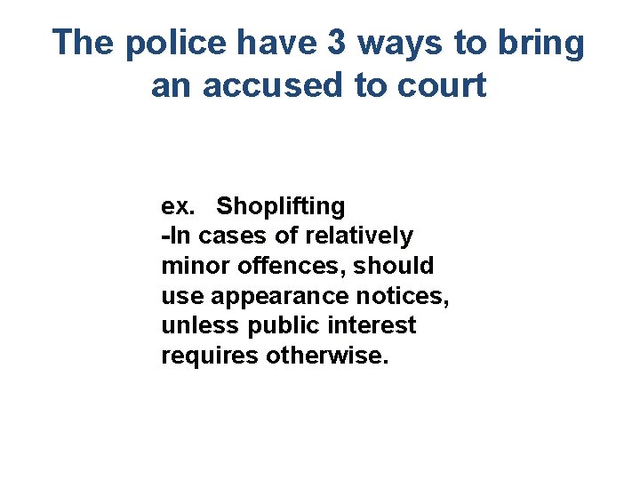 The police have 3 ways to bring an accused to court ex. Shoplifting -In The police have 3 ways to bring an accused to court ex. Shoplifting -In