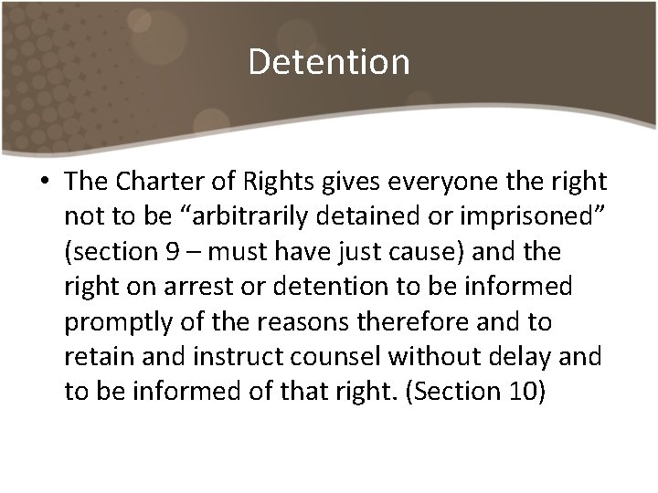 Detention • The Charter of Rights gives everyone the right not to be “arbitrarily Detention • The Charter of Rights gives everyone the right not to be “arbitrarily