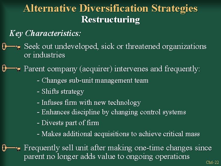 Alternative Diversification Strategies Restructuring Key Characteristics: Seek out undeveloped, sick or threatened organizations or